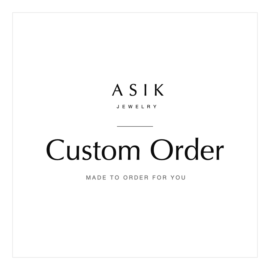 Asik Jewelry — Custom Order, made to order for you